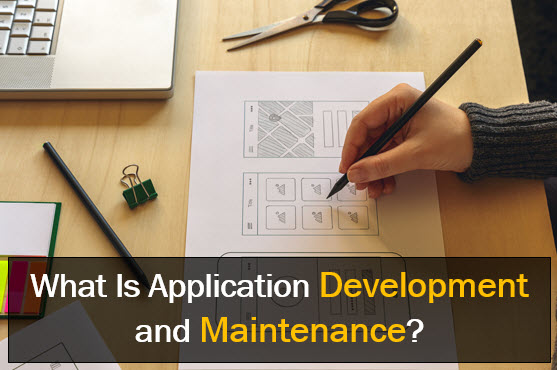 What is Application Development and Maintenance?