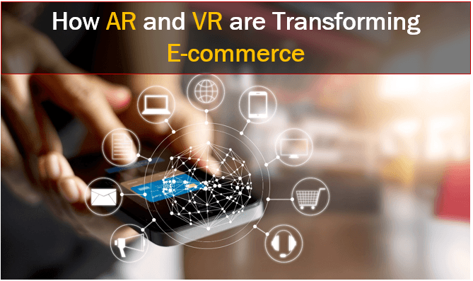 How AR and VR are Transforming E-commerce