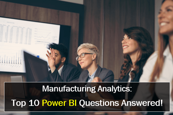 Manufacturing Analytics: Top 10 Power BI Questions Answered