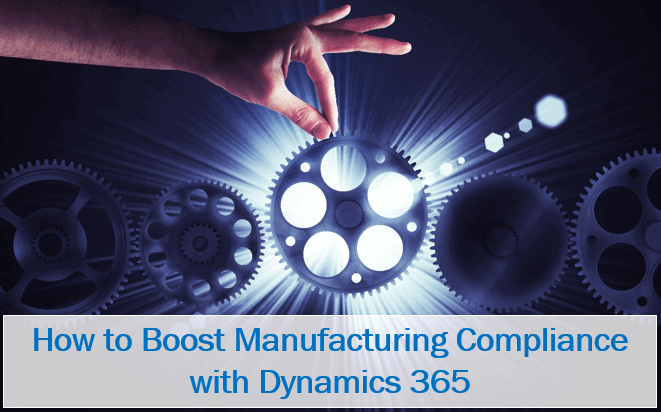 How to Boost Manufacturing Compliance with Dynamics 365