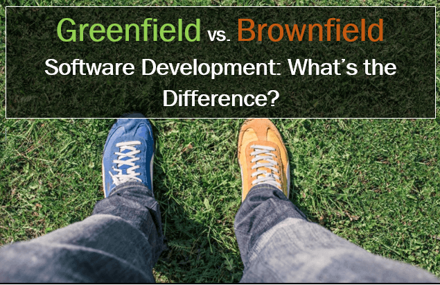 Brownfield vs. Greenfield Development: What’s the Difference in Software?