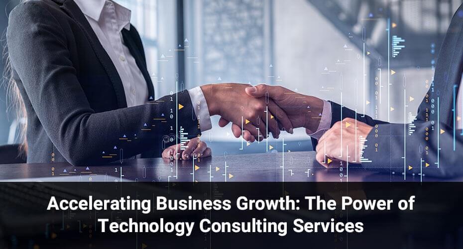 Accelerating Business Growth: The Power of Technology Consulting Services