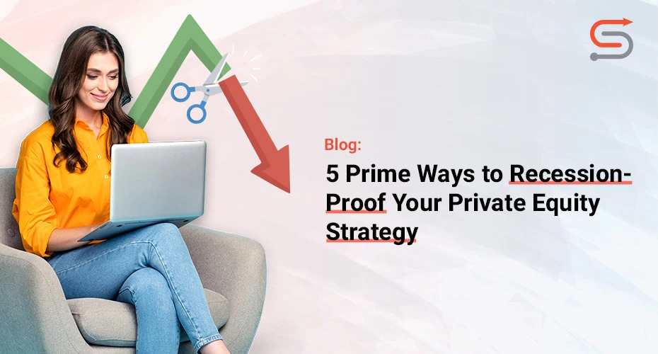 5 Prime Ways to Recession-Proof Your Private Equity Strategy