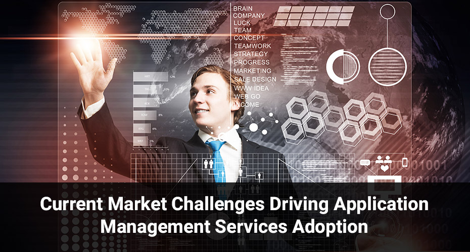 Current Market Challenges Driving Application Management Services Adoption