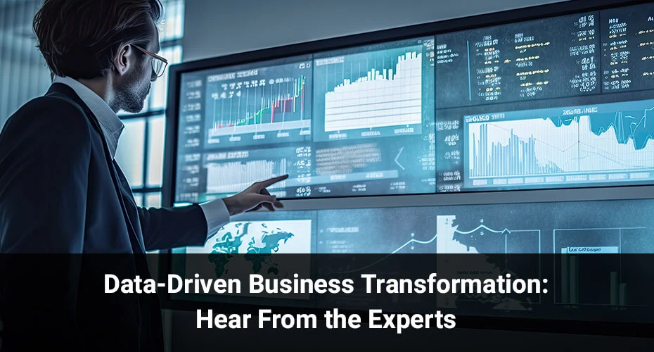 Data-Driven Business Transformation: Hear From the Experts