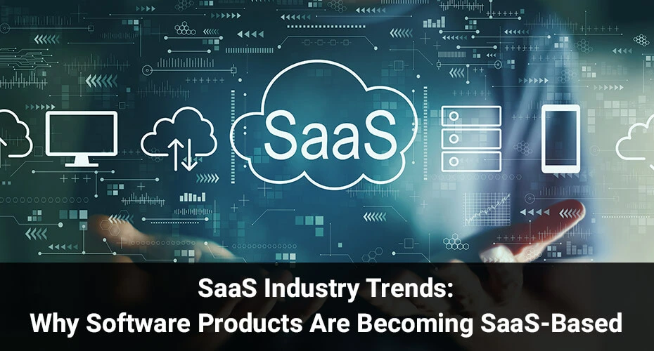 SaaS Industry Trends: Why Software Products Are Becoming SaaS-Based