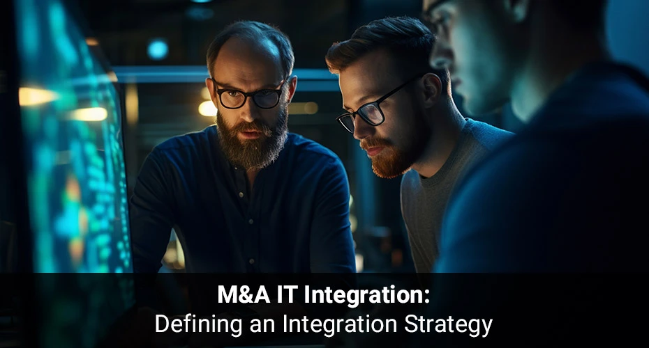 M&A IT Integration: Defining an Integration Strategy