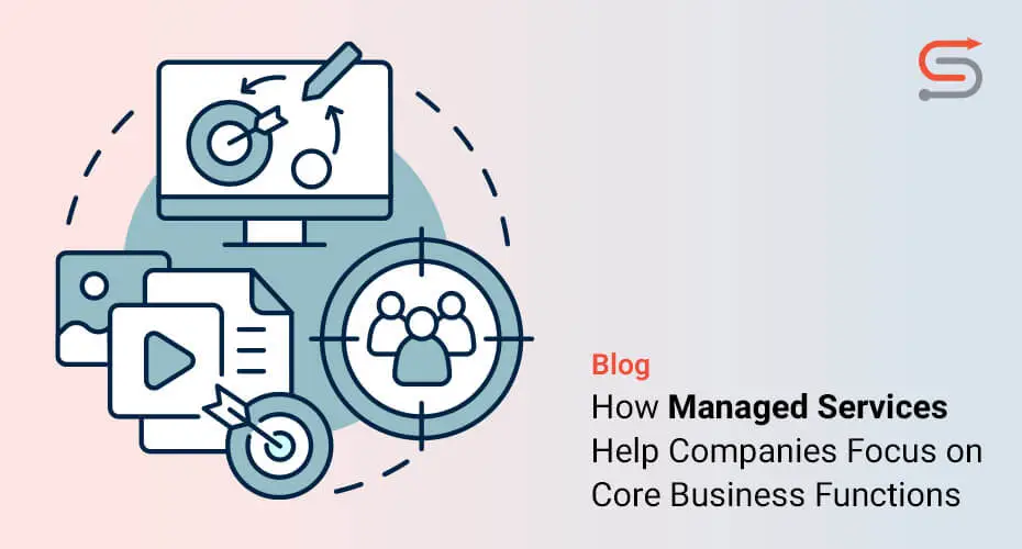 How Managed Services Help Companies Focus on Core Business Functions