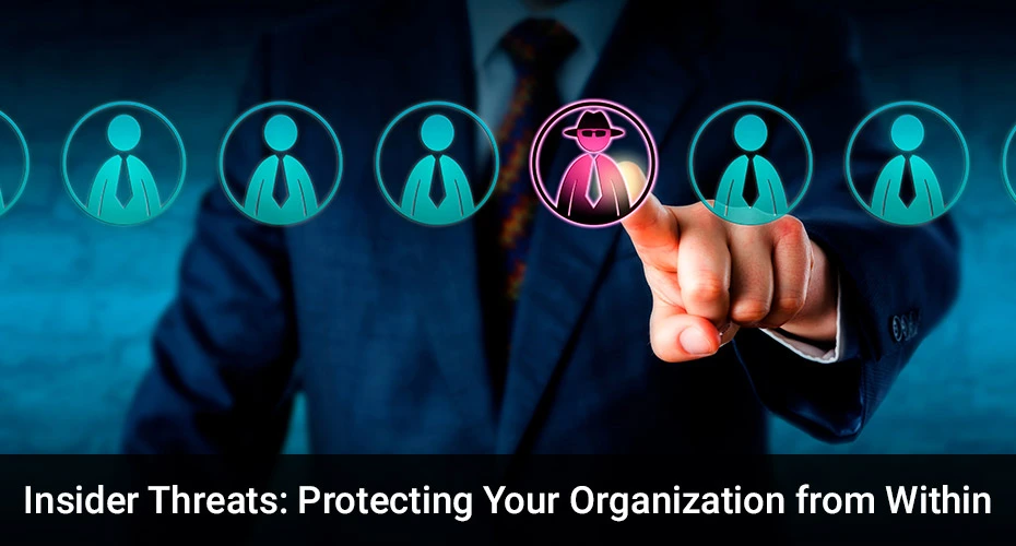 Insider Threats: Protecting Your Organization from Within