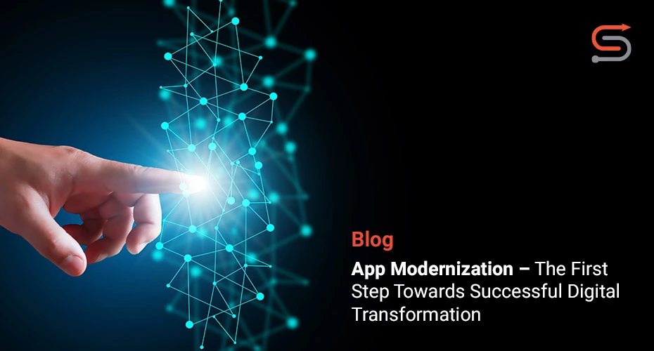 App Modernization – The First Step Towards Successful Digital Transformation