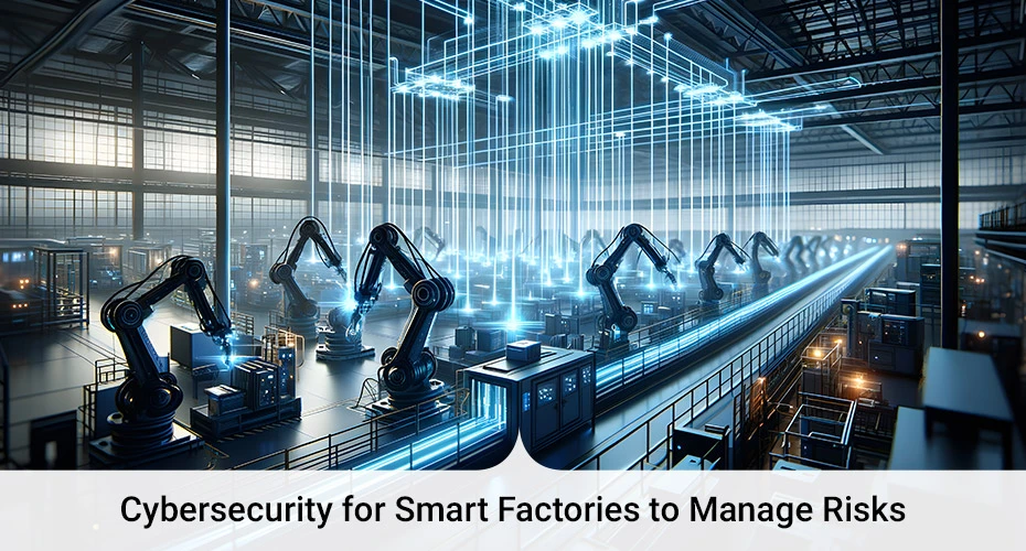 Cybersecurity for Smart Factories to Manage Risks
