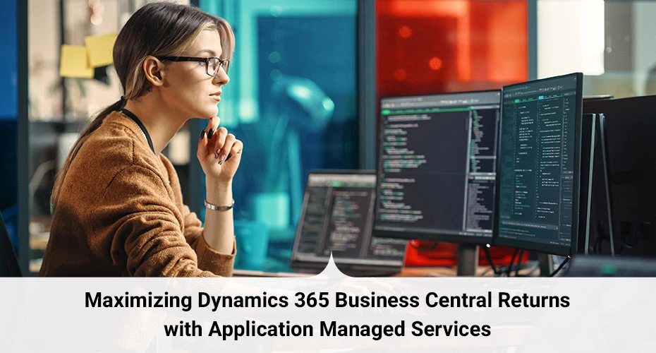 Maximizing Dynamics 365 Business Central Returns with Application Managed Services