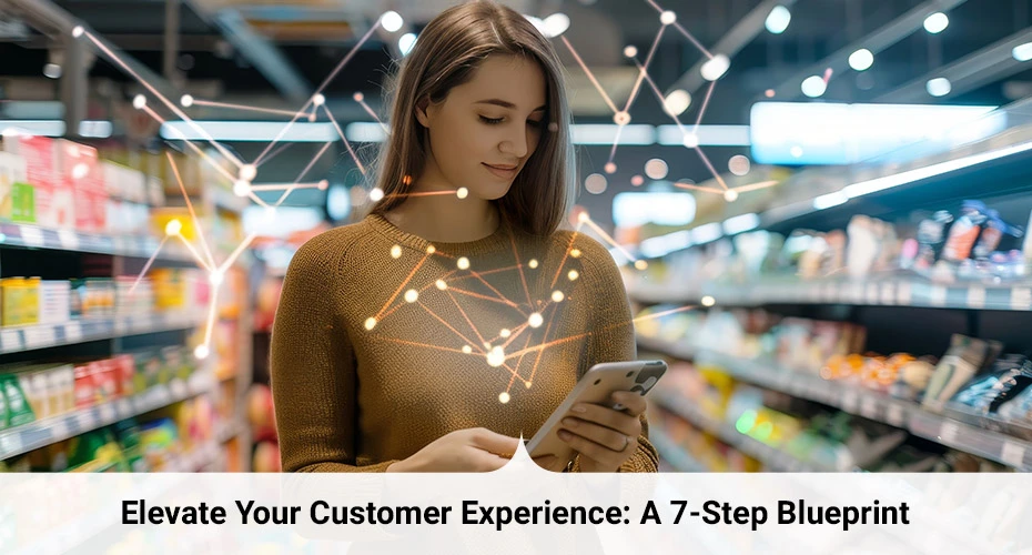 Elevate Your Customer Experience: A 7-Step Blueprint