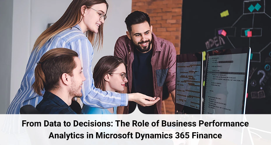 The Role of Business Performance Analytics in Microsoft Dynamics 365 Finance