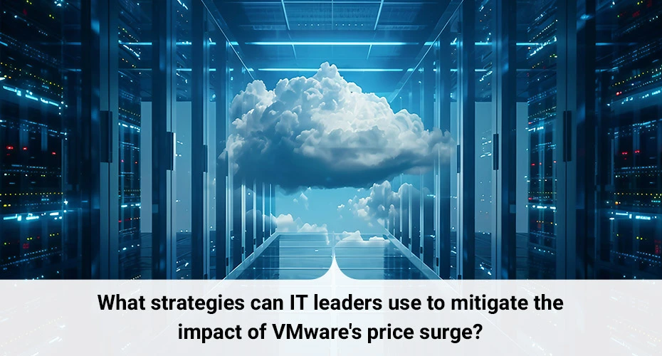 What strategies can IT leaders use to mitigate the impact of VMware's price surge