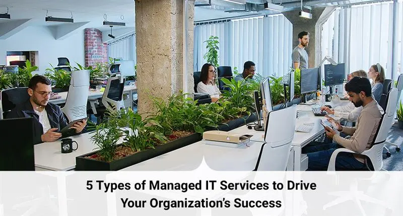 5 Types of Managed IT Services to Drive Your Organization’s Success