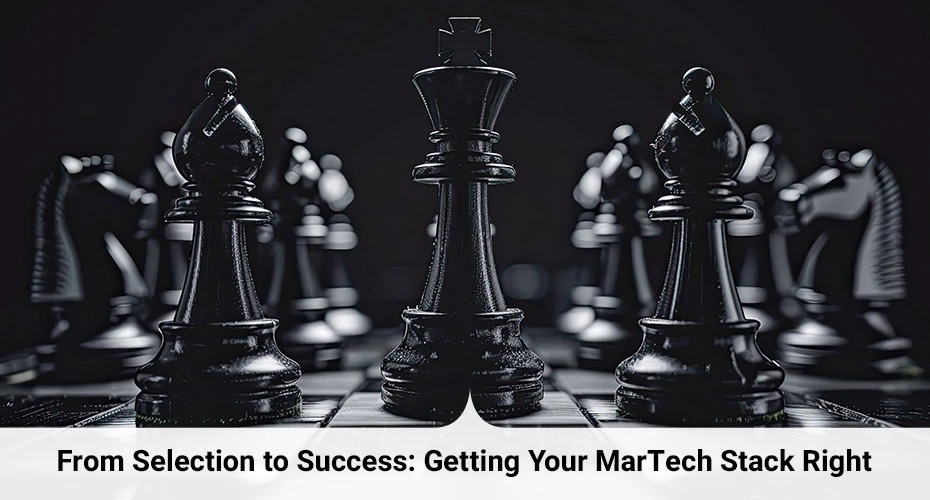 From Selection to Success: Selecting Your MarTech Stack